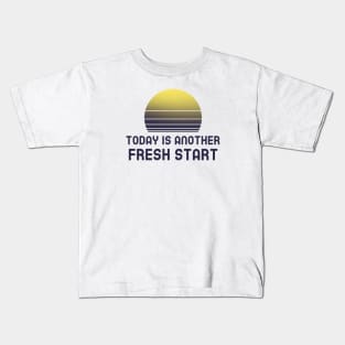 Today Is Another Fresh Start Kids T-Shirt